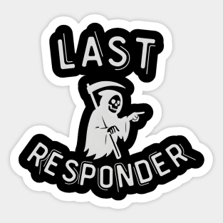 Last Responder – Grim Reaper Parody Dark Humor Sticker